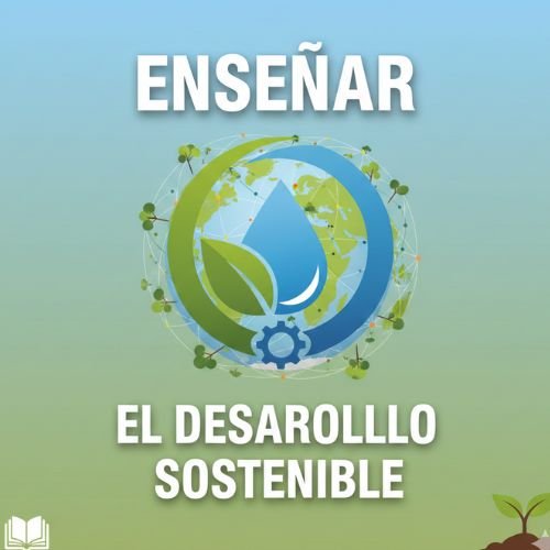Enseñar el desarrollo sostenible